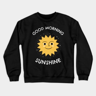 Good morning sunshine Crewneck Sweatshirt